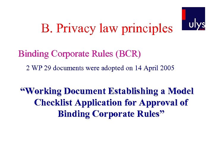 B. Privacy law principles Binding Corporate Rules (BCR) 2 WP 29 documents were adopted