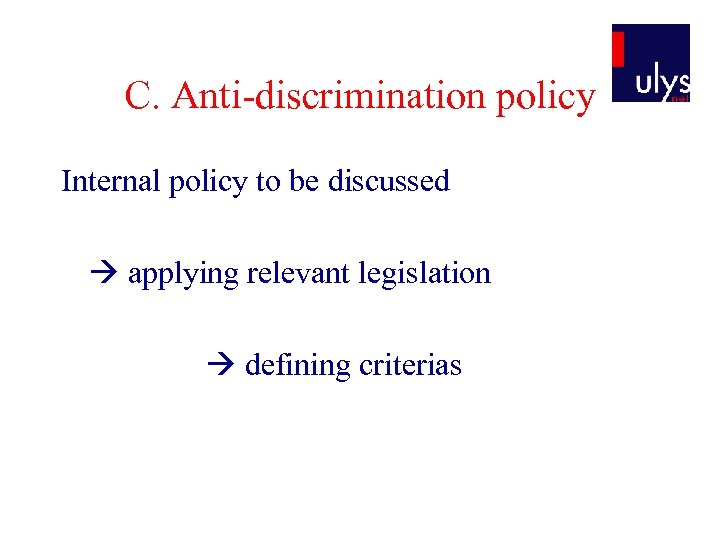 C. Anti-discrimination policy Internal policy to be discussed applying relevant legislation defining criterias 