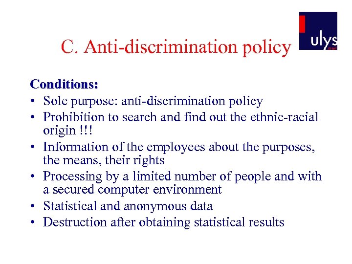 C. Anti-discrimination policy Conditions: • Sole purpose: anti-discrimination policy • Prohibition to search and