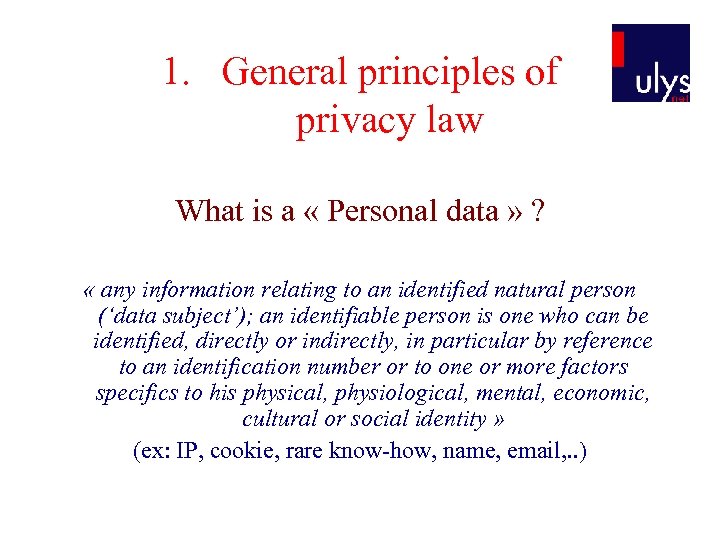 1. General principles of privacy law What is a « Personal data » ?