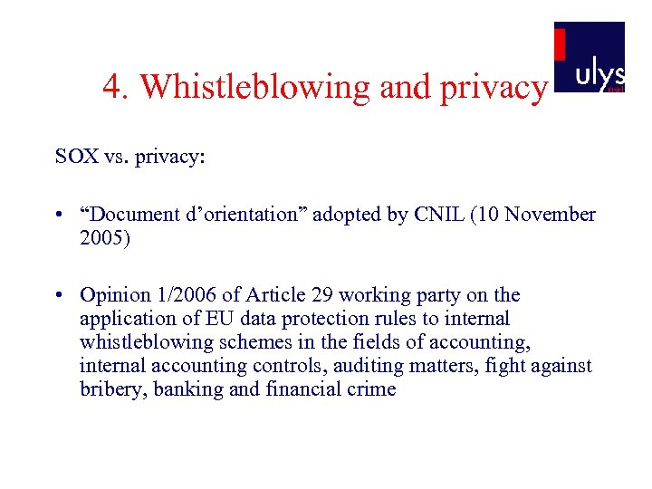 4. Whistleblowing and privacy SOX vs. privacy: • “Document d’orientation” adopted by CNIL (10