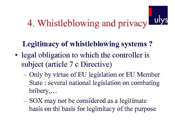 4. Whistleblowing and privacy Legitimacy of whistleblowing systems ? • legal obligation to which