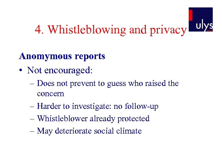 4. Whistleblowing and privacy Anomymous reports • Not encouraged: – Does not prevent to