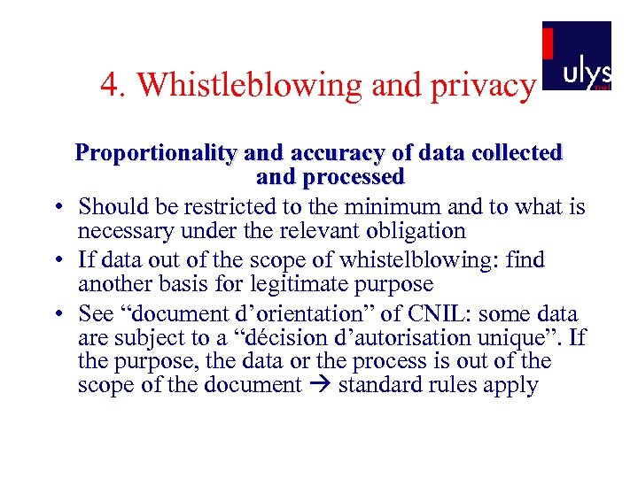 4. Whistleblowing and privacy Proportionality and accuracy of data collected and processed • Should