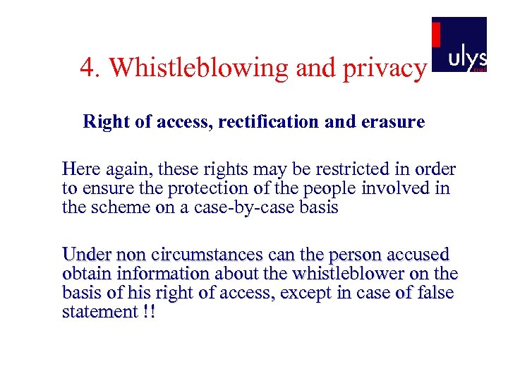 4. Whistleblowing and privacy Right of access, rectification and erasure Here again, these rights