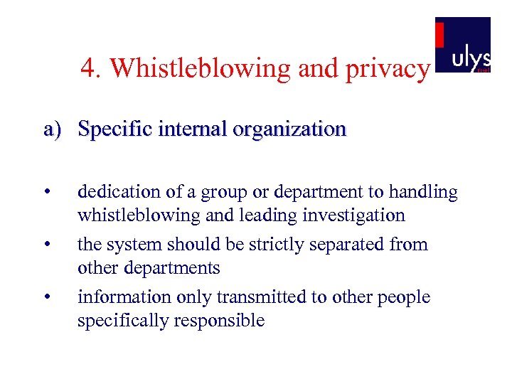 4. Whistleblowing and privacy a) Specific internal organization • • • dedication of a