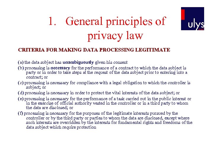 1. General principles of privacy law CRITERIA FOR MAKING DATA PROCESSING LEGITIMATE (a) the