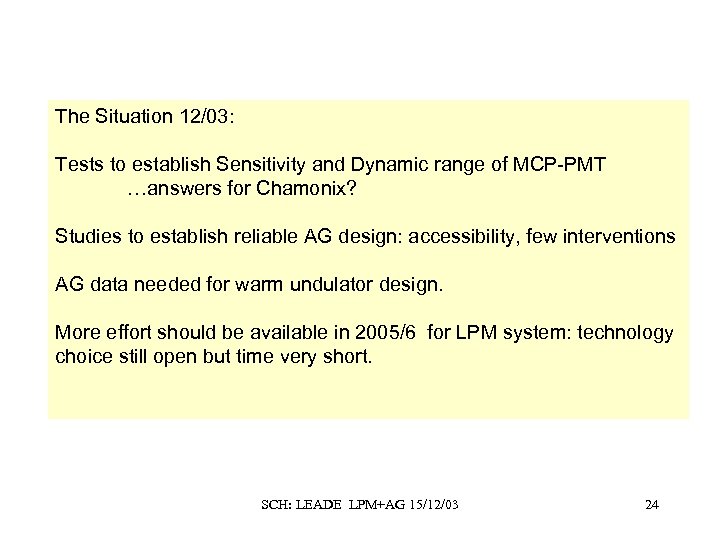 The Situation 12/03: Tests to establish Sensitivity and Dynamic range of MCP-PMT …answers for