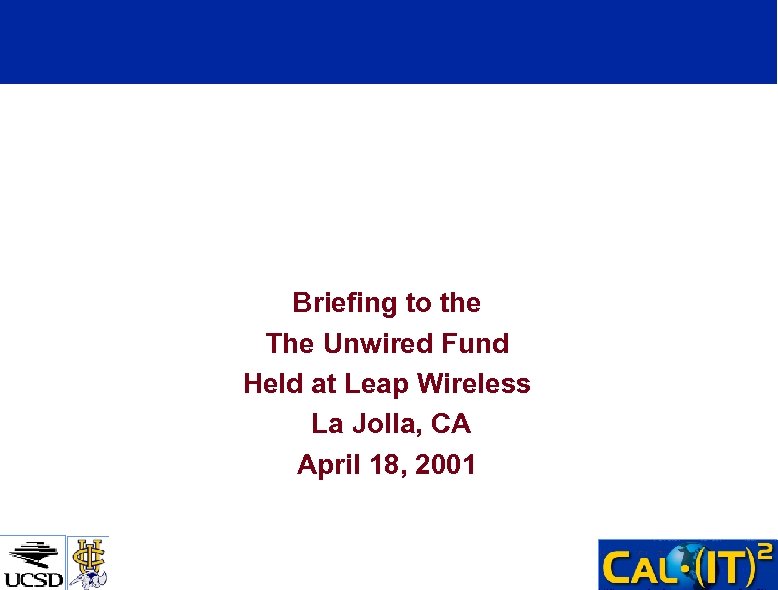 The California Institute for Telecommunications and Information Technology Briefing to the The Unwired Fund