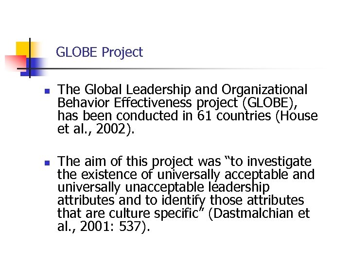 GLOBE Project n n The Global Leadership and Organizational Behavior Effectiveness project (GLOBE), has