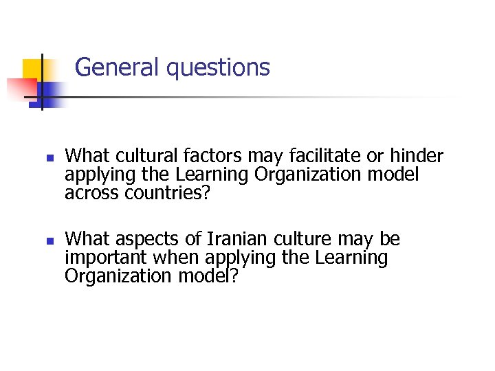 General questions n n What cultural factors may facilitate or hinder applying the Learning