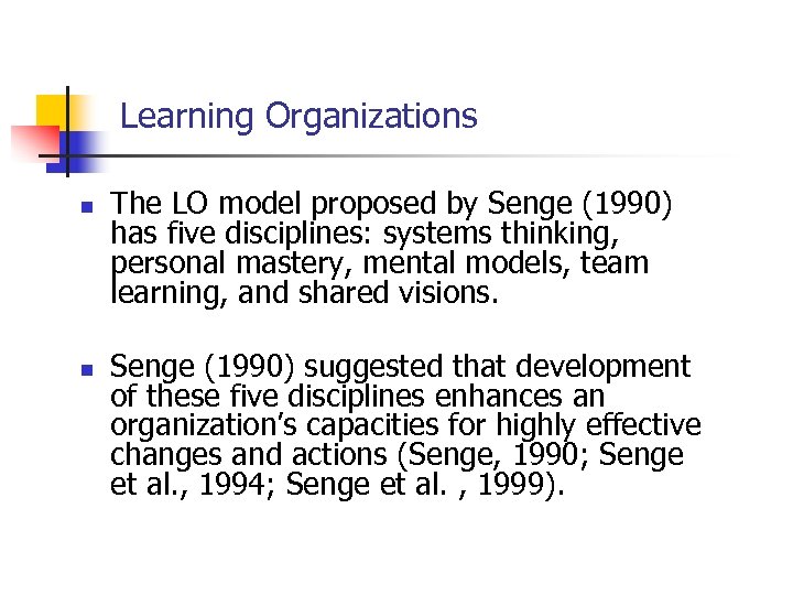 Learning Organizations n n The LO model proposed by Senge (1990) has five disciplines: