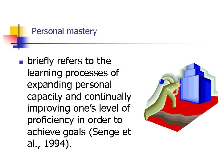 Personal mastery n briefly refers to the learning processes of expanding personal capacity and