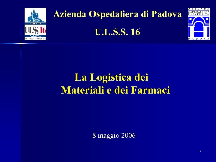 Azienda Ospedaliera di Padova U. L. S. S. 16 La Logistica dei Materiali e