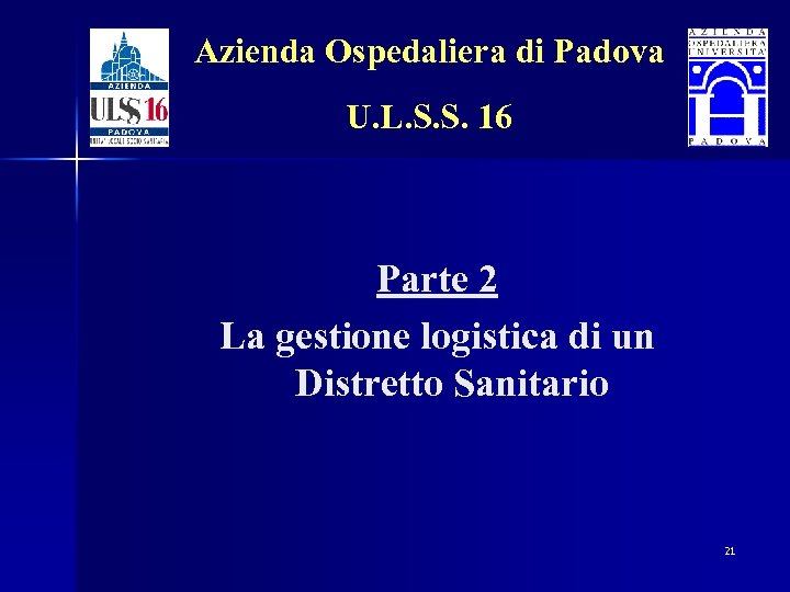Azienda Ospedaliera di Padova U. L. S. S. 16 Parte 2 La gestione logistica