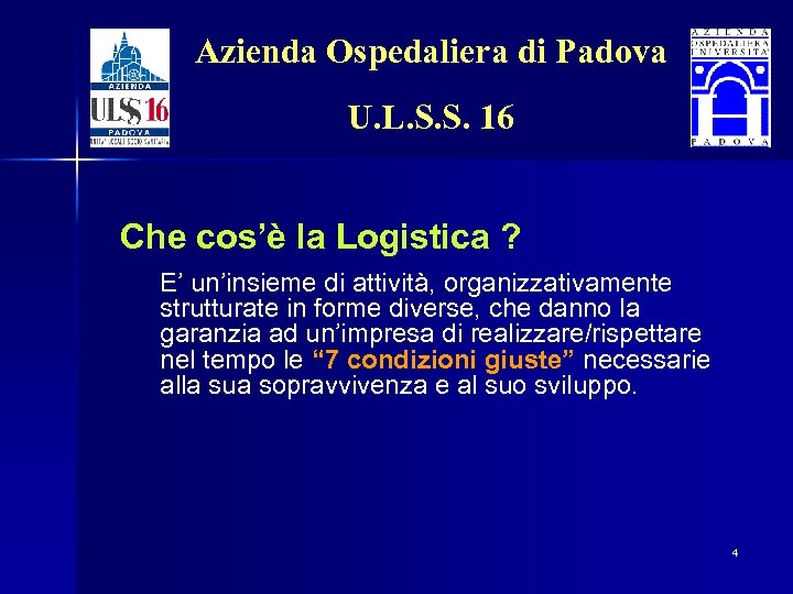 Azienda Ospedaliera di Padova U. L. S. S. 16 Che cos’è la Logistica ?