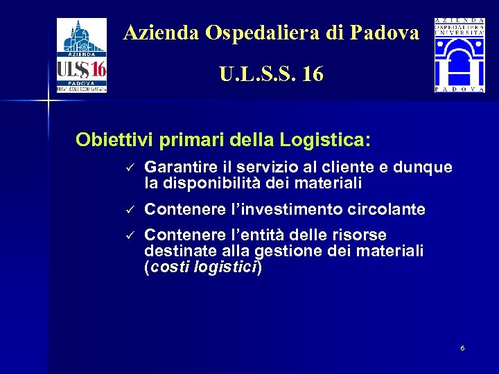 Azienda Ospedaliera di Padova U. L. S. S. 16 Obiettivi primari della Logistica: ü