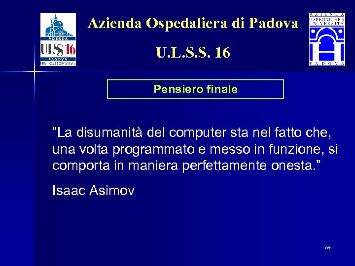 Azienda Ospedaliera di Padova U. L. S. S. 16 Pensiero finale “La disumanità del