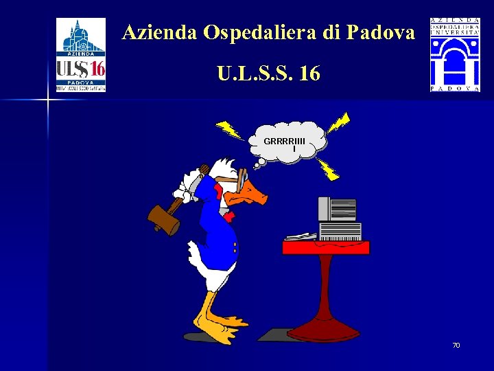 Azienda Ospedaliera di Padova U. L. S. S. 16 GRRRR!!!! ! 70 