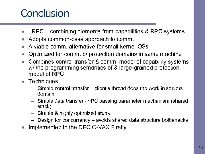 Conclusion LRPC – combining elements from capabilities & RPC systems Adopts common-case approach to