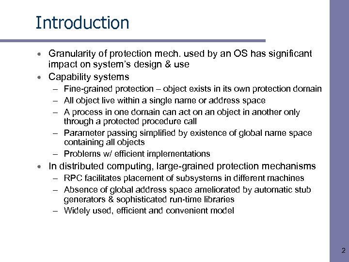Introduction Granularity of protection mech. used by an OS has significant impact on system’s