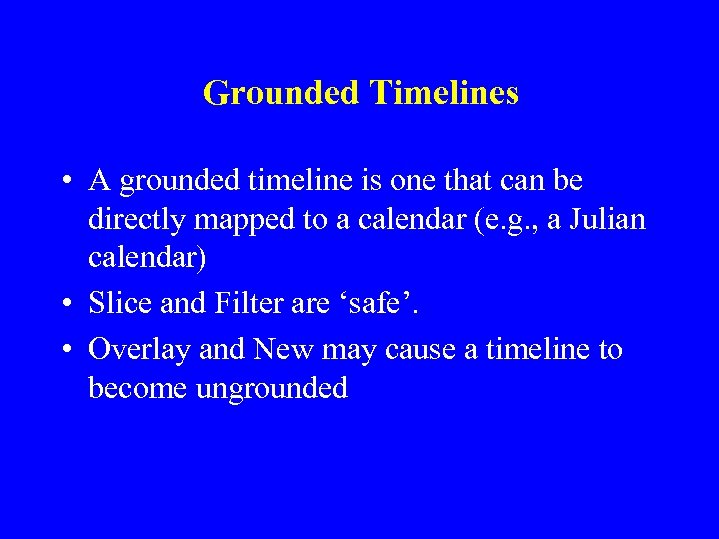 Grounded Timelines • A grounded timeline is one that can be directly mapped to