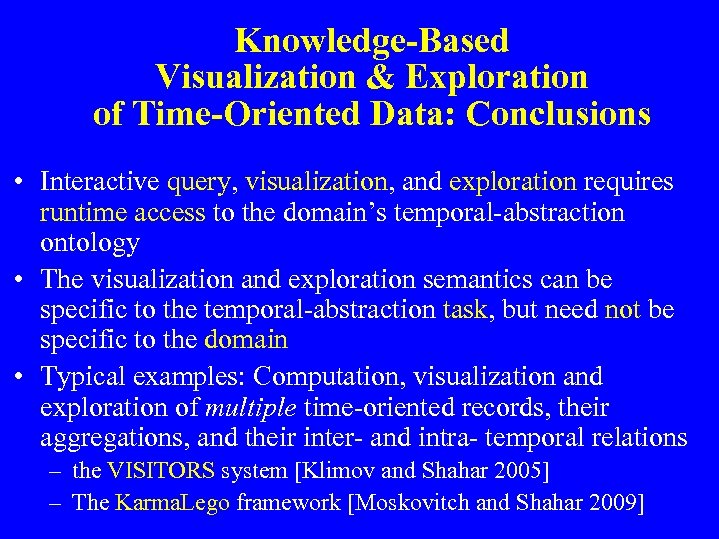 Knowledge-Based Visualization & Exploration of Time-Oriented Data: Conclusions • Interactive query, visualization, and exploration