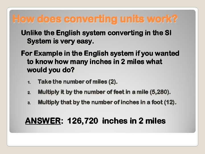 How does converting units work? Unlike the English system converting in the SI System