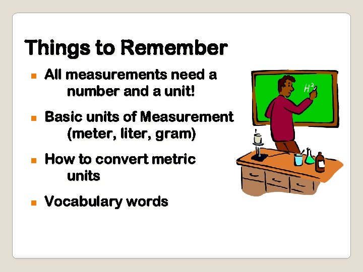 Things to Remember n n All measurements need a number and a unit! Basic