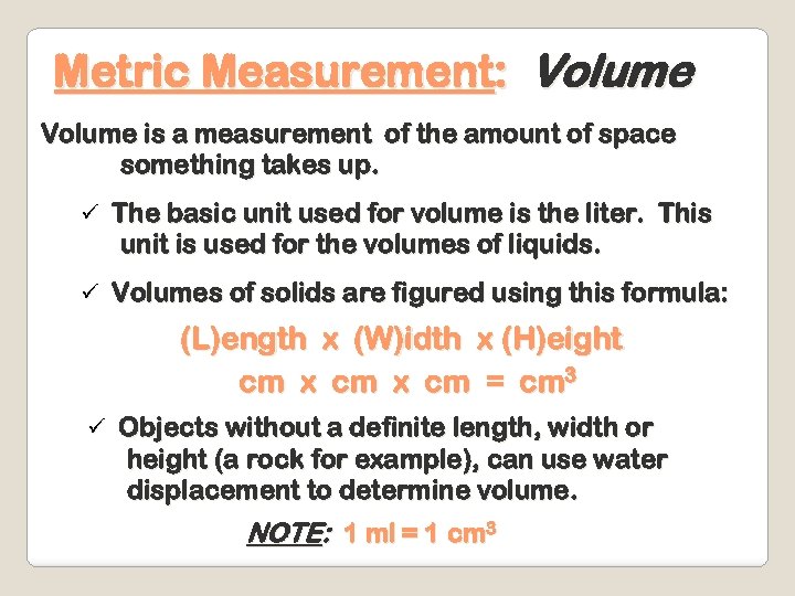 Metric Measurement: Volume is a measurement of the amount of space something takes up.