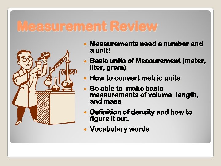 Measurement Review Measurements need a number and a unit! Basic units of Measurement (meter,