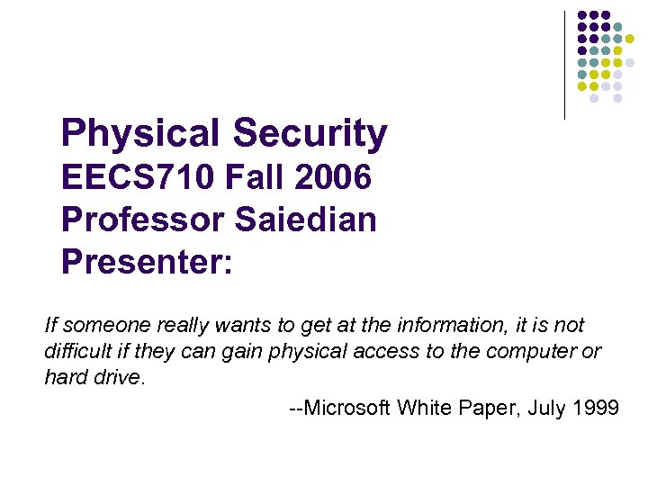Physical Security EECS 710 Fall 2006 Professor Saiedian Presenter: If someone really wants to