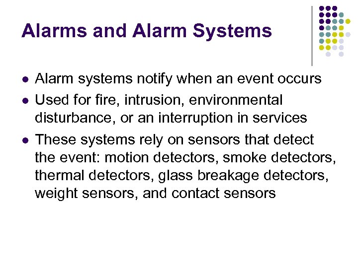 Alarms and Alarm Systems l l l Alarm systems notify when an event occurs