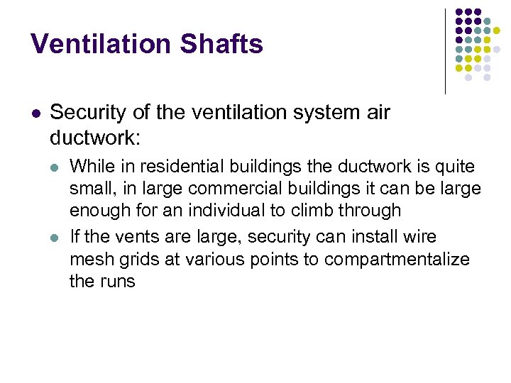 Ventilation Shafts l Security of the ventilation system air ductwork: l l While in