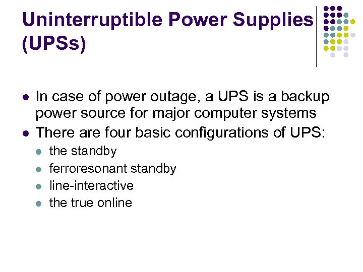 Uninterruptible Power Supplies (UPSs) l l In case of power outage, a UPS is