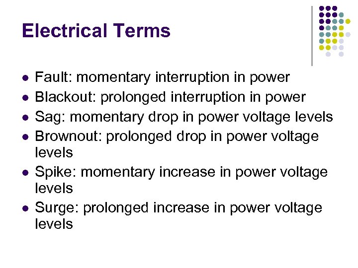Electrical Terms l l l Fault: momentary interruption in power Blackout: prolonged interruption in
