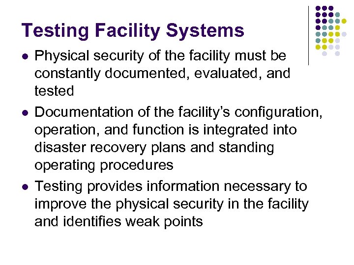 Testing Facility Systems l l l Physical security of the facility must be constantly