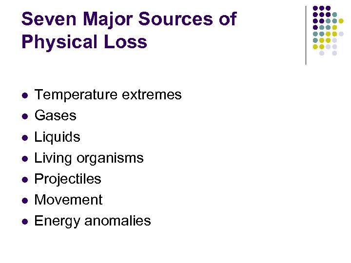 Seven Major Sources of Physical Loss l l l l Temperature extremes Gases Liquids