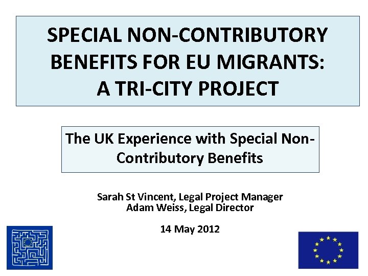 SPECIAL NON-CONTRIBUTORY BENEFITS FOR EU MIGRANTS: A TRI-CITY PROJECT The UK Experience with Special
