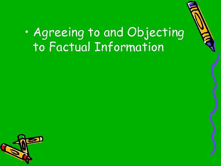  • Agreeing to and Objecting to Factual Information 