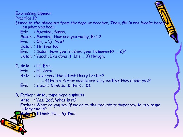 Expressing Opinion Practice 19 Listen to the dialogues from the tape or teacher. Then,