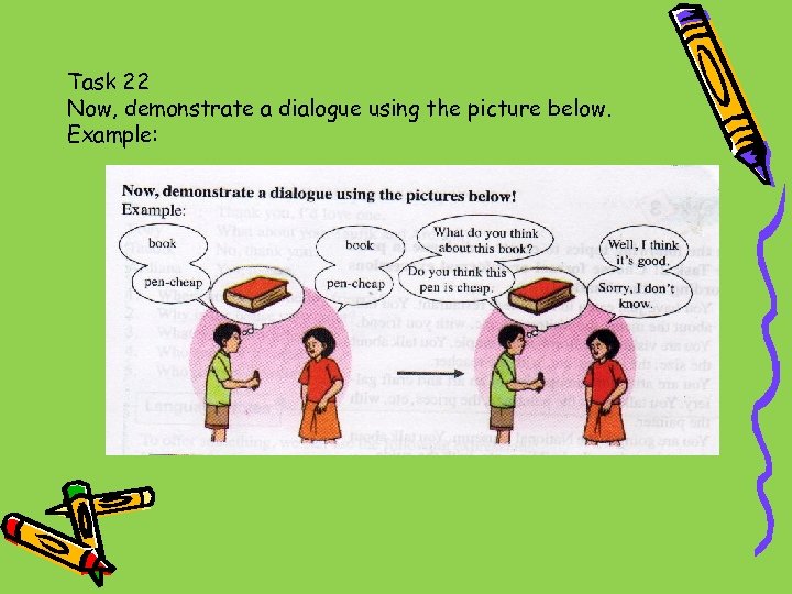 Task 22 Now, demonstrate a dialogue using the picture below. Example: 
