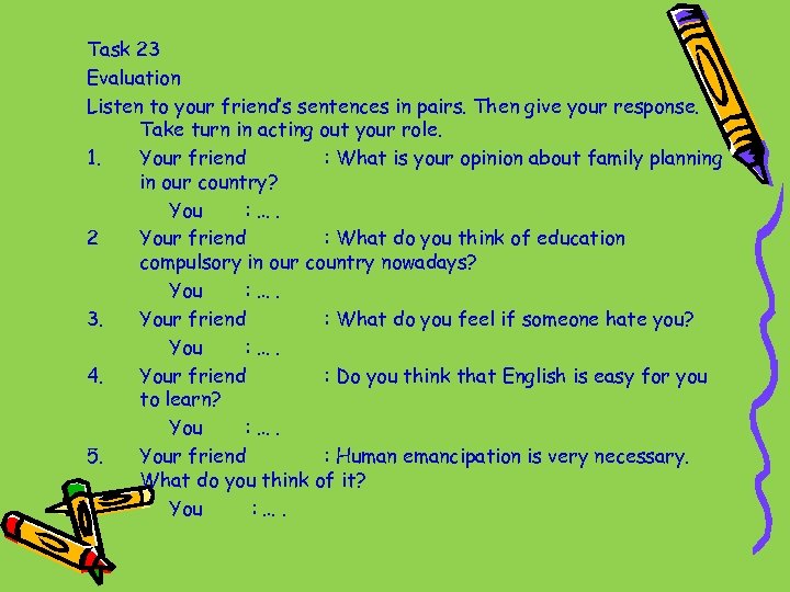 Task 23 Evaluation Listen to your friend’s sentences in pairs. Then give your response.