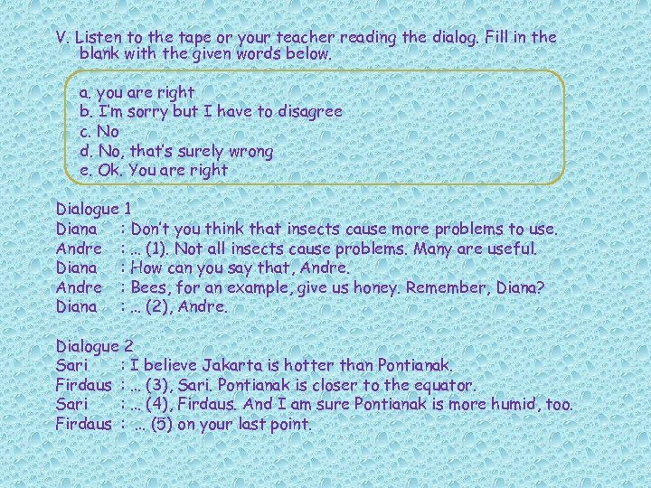 V. Listen to the tape or your teacher reading the dialog. Fill in the