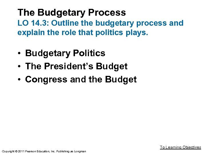 The Budgetary Process LO 14. 3: Outline the budgetary process and explain the role