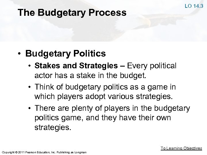 The Budgetary Process LO 14. 3 • Budgetary Politics • Stakes and Strategies –