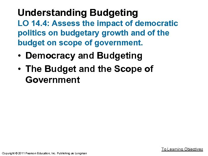 Understanding Budgeting LO 14. 4: Assess the impact of democratic politics on budgetary growth