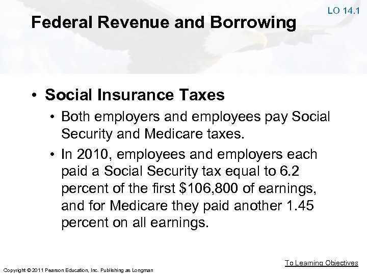 Federal Revenue and Borrowing LO 14. 1 • Social Insurance Taxes • Both employers