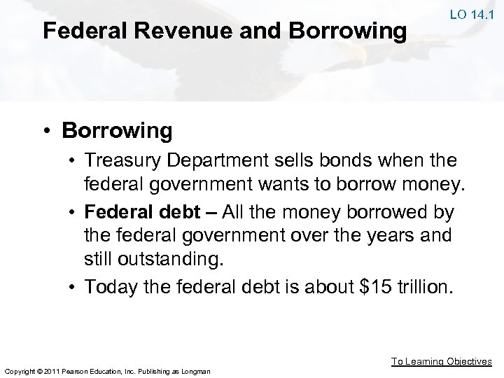 Federal Revenue and Borrowing LO 14. 1 • Borrowing • Treasury Department sells bonds