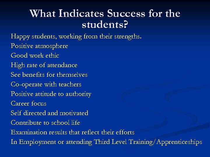 What Indicates Success for the students? Happy students, working from their strengths. Positive atmosphere